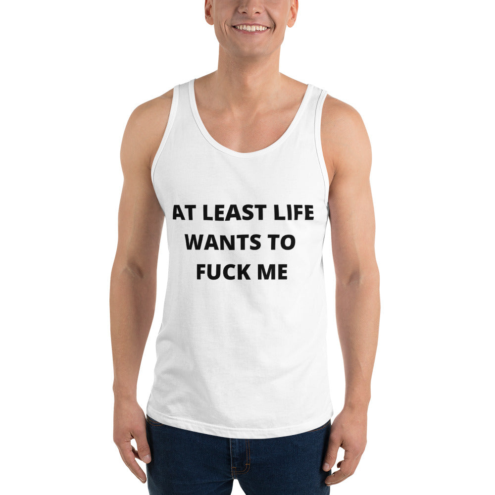 AT LEAST LIFE WANTS TO F*CK ME- Unisex Tank Top