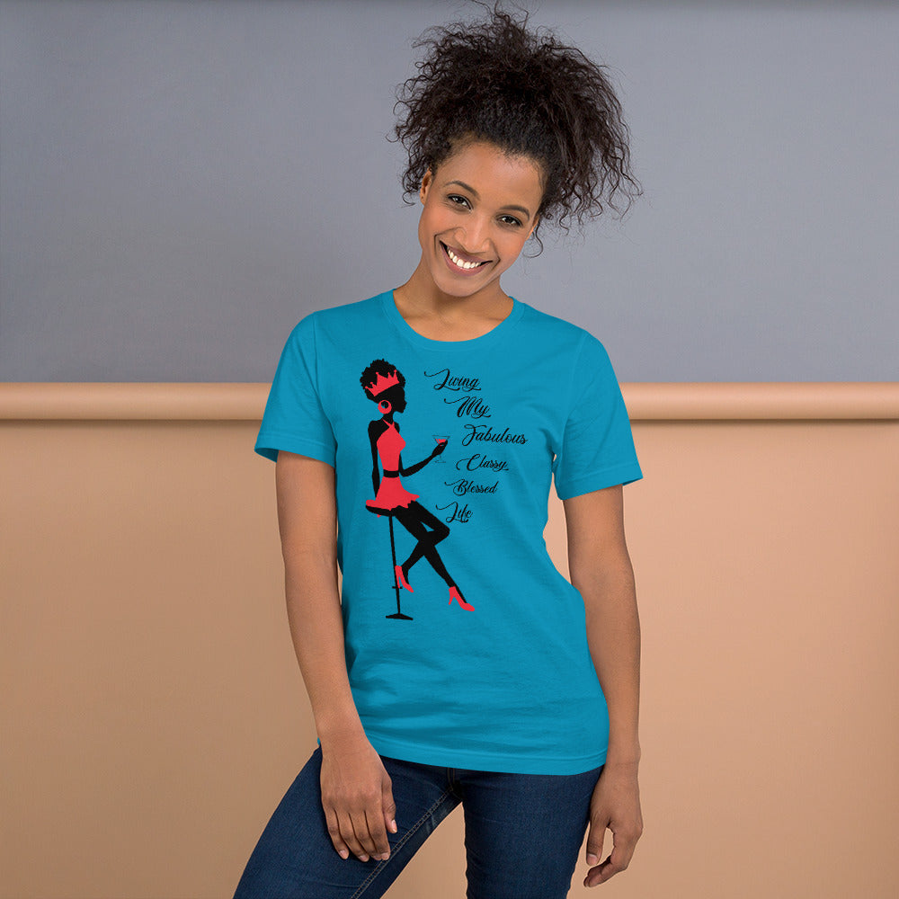 LIVING MY FABULOUS, CLASSY, BLESSED LIFE- Unisex t-shirt