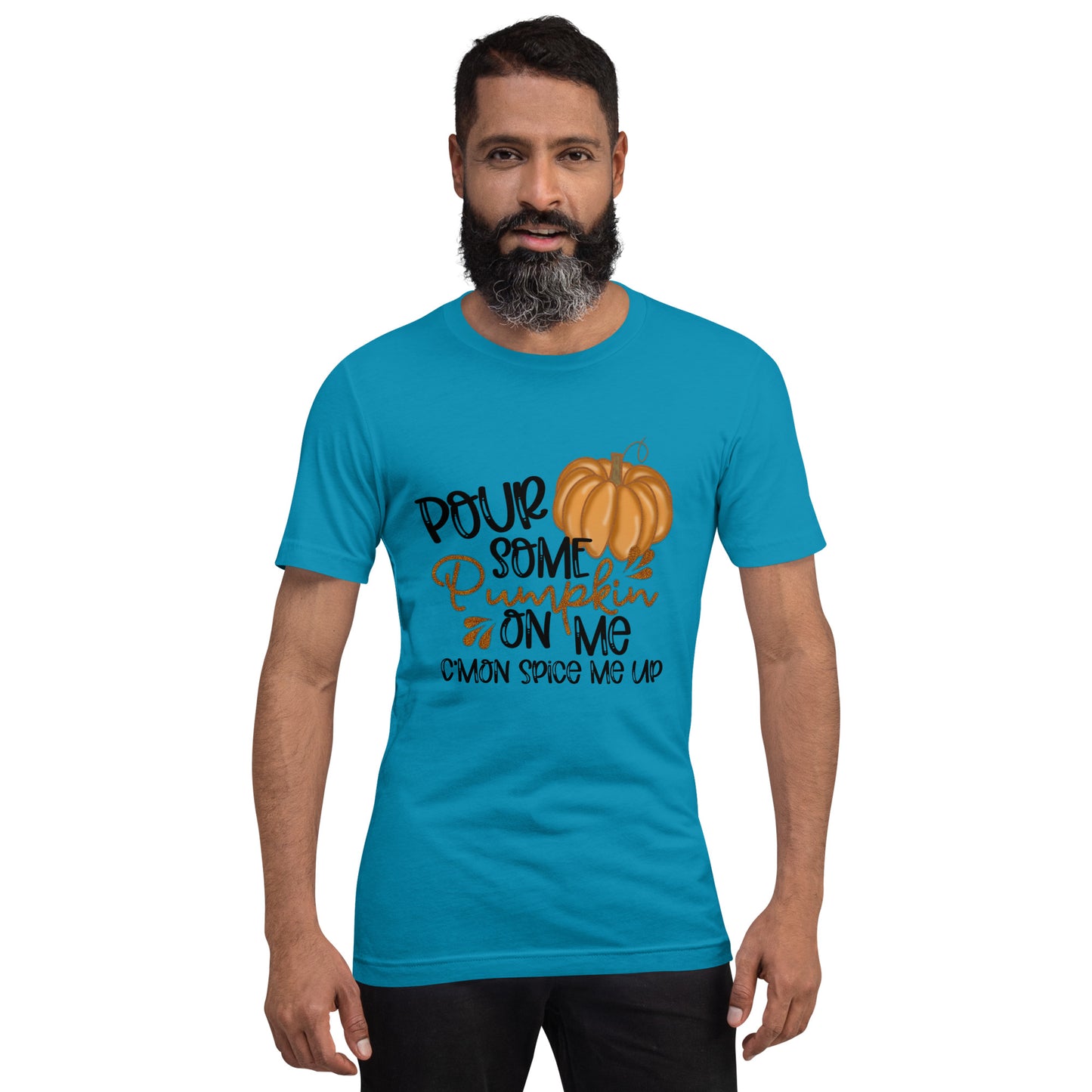 POUR SOME PUMPKIN ON ME- Unisex t-shirt