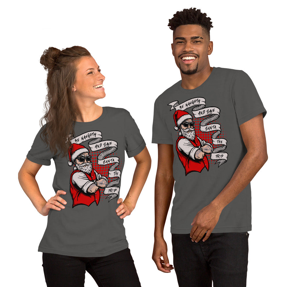 BE NAUGHTY AND SAVE SANTA THE TRIP- Short-Sleeve Unisex T-Shirt