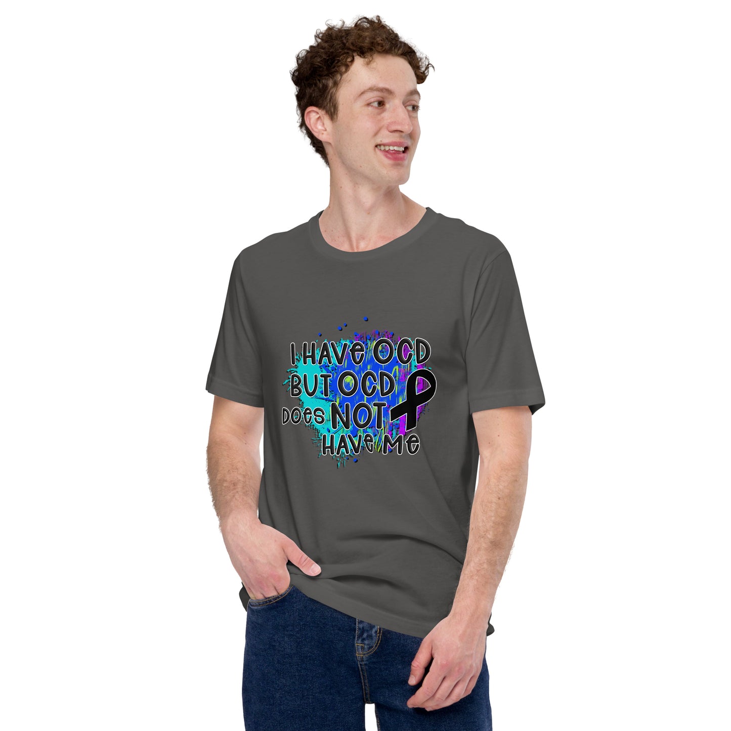 I HAVE OCD BUT OCD DOESN'T HAVE ME- Unisex t-shirt