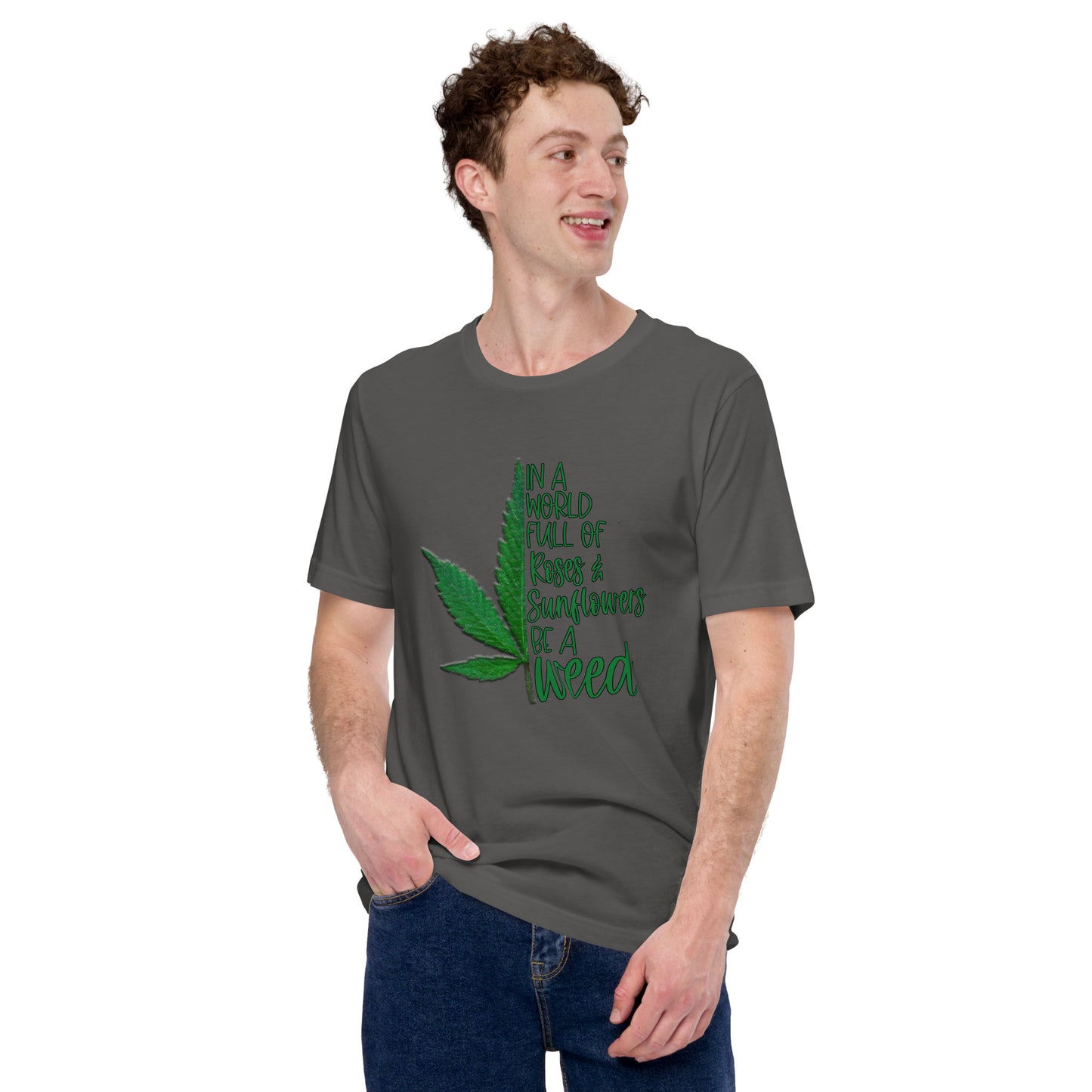 BE A WEED- Unisex t-shirt