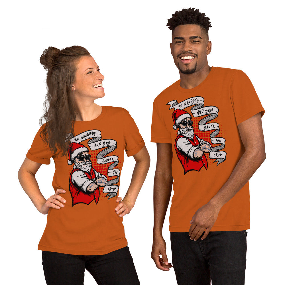 BE NAUGHTY AND SAVE SANTA THE TRIP- Short-Sleeve Unisex T-Shirt