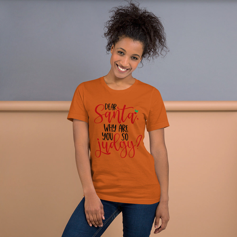 DEAR SANTA, WHY ARE YOU SO JUDGY- Short-Sleeve Unisex T-Shirt