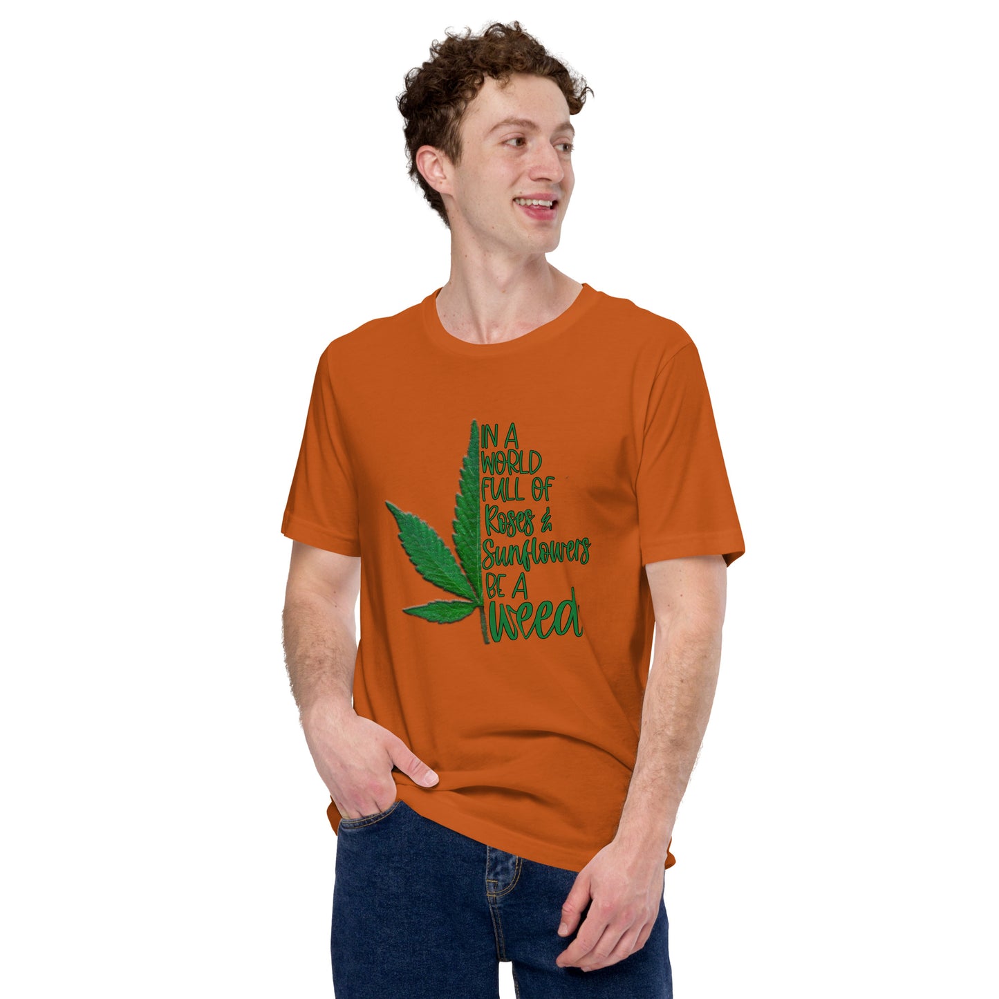 BE A WEED- Unisex t-shirt