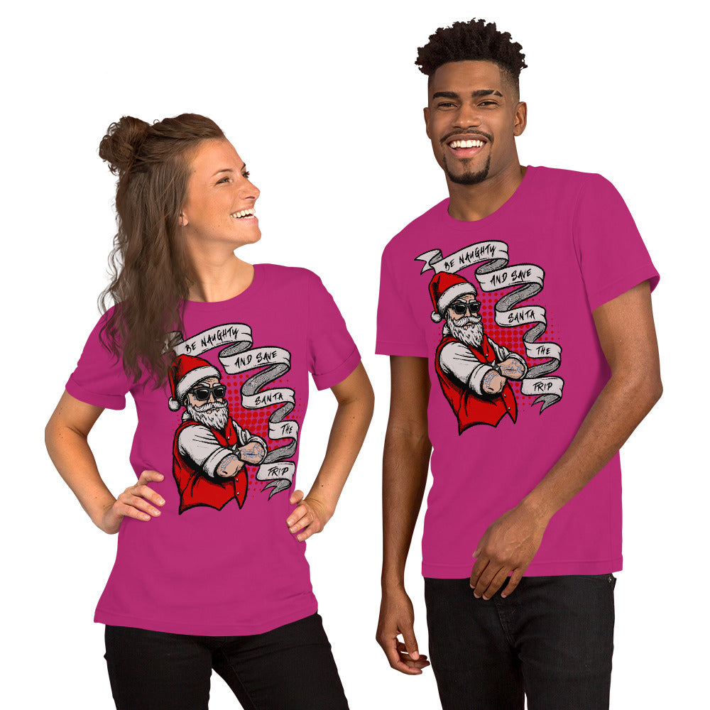 BE NAUGHTY AND SAVE SANTA THE TRIP- Short-Sleeve Unisex T-Shirt