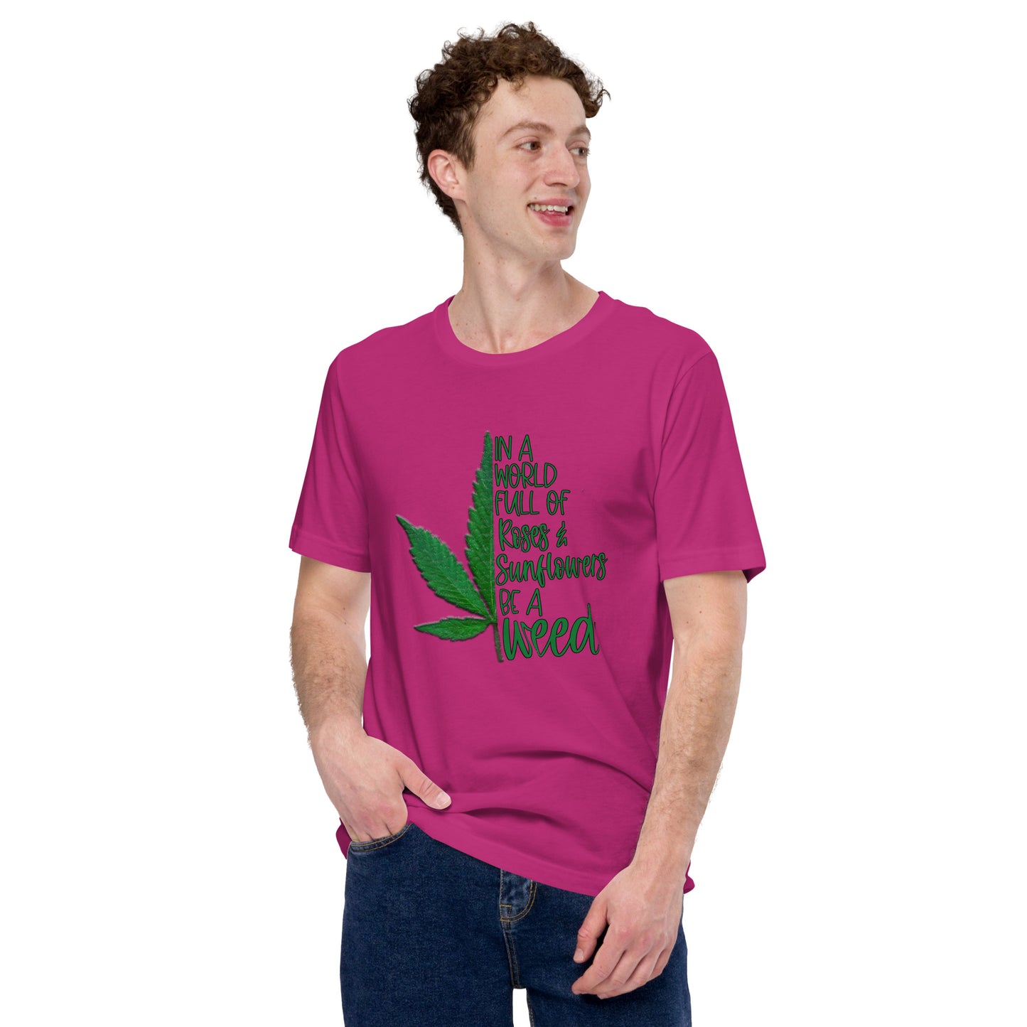 BE A WEED- Unisex t-shirt