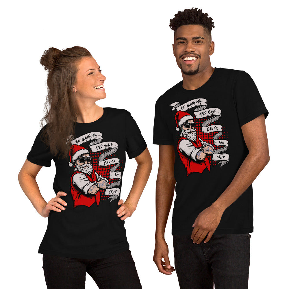 BE NAUGHTY AND SAVE SANTA THE TRIP- Short-Sleeve Unisex T-Shirt