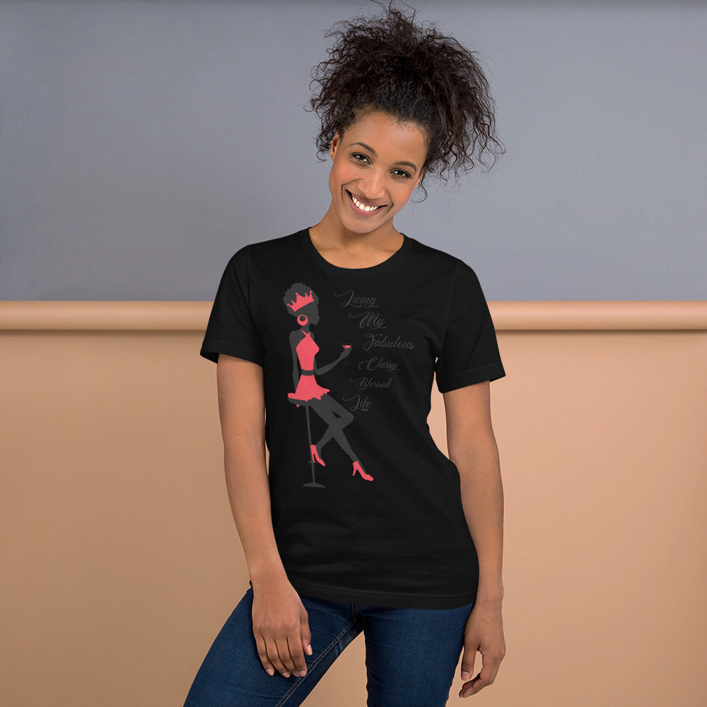 LIVING MY FABULOUS, CLASSY, BLESSED LIFE- Unisex t-shirt
