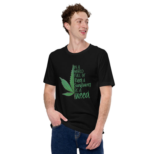 BE A WEED- Unisex t-shirt