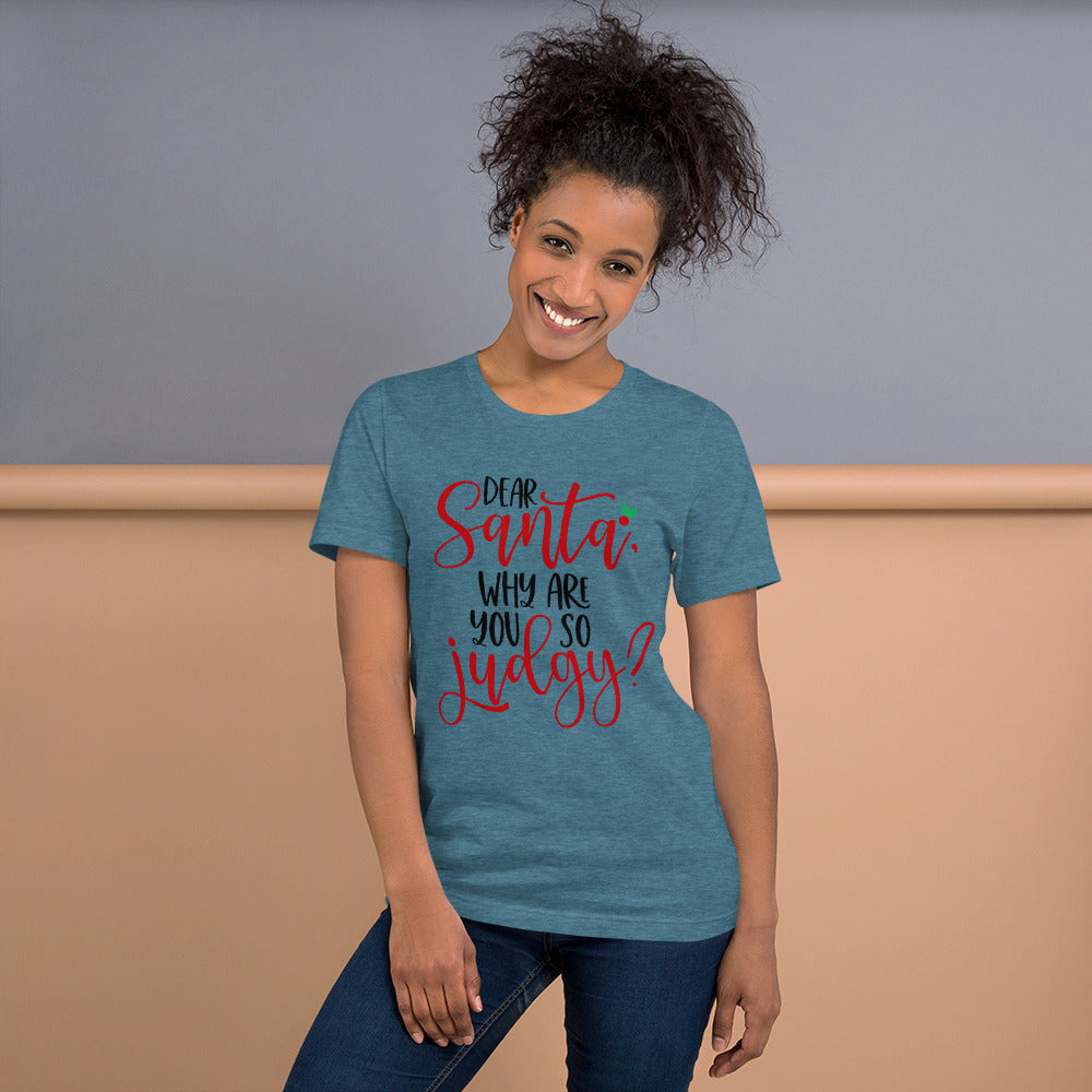 DEAR SANTA, WHY ARE YOU SO JUDGY- Short-Sleeve Unisex T-Shirt