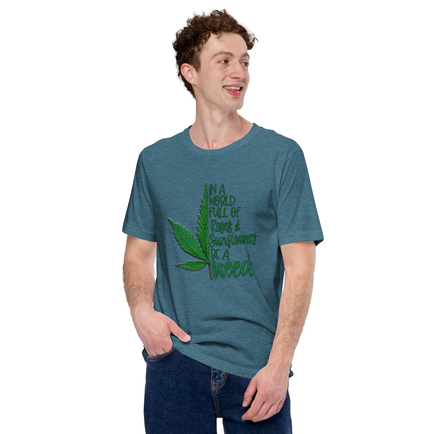 BE A WEED- Unisex t-shirt