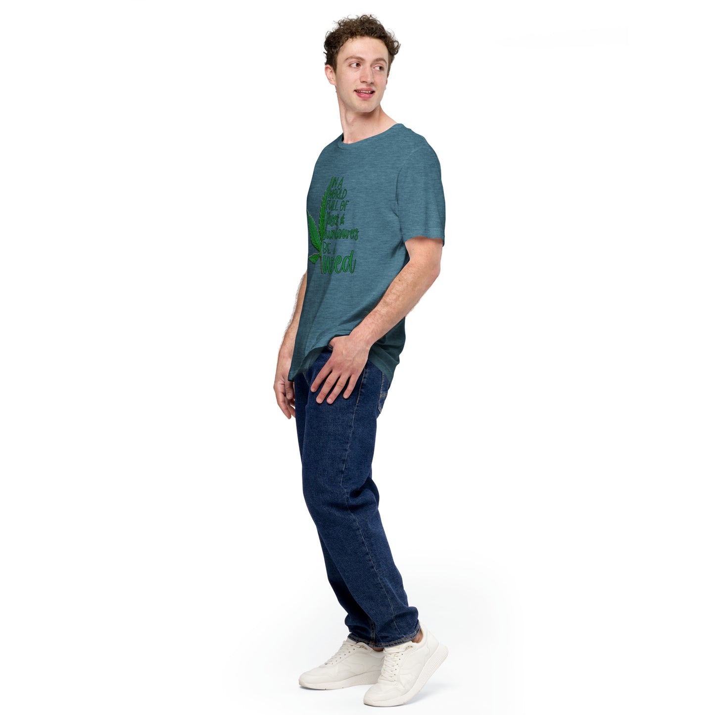 BE A WEED- Unisex t-shirt
