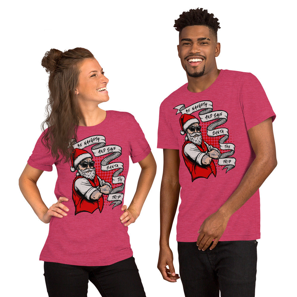 BE NAUGHTY AND SAVE SANTA THE TRIP- Short-Sleeve Unisex T-Shirt