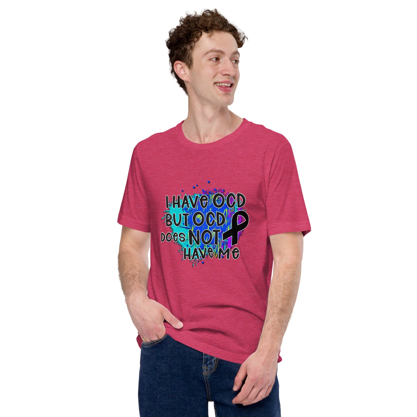 I HAVE OCD BUT OCD DOESN'T HAVE ME- Unisex t-shirt