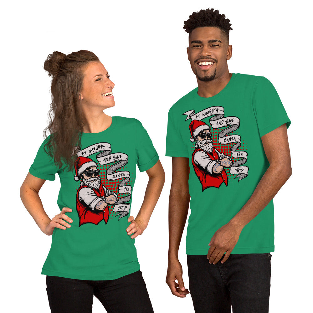 BE NAUGHTY AND SAVE SANTA THE TRIP- Short-Sleeve Unisex T-Shirt