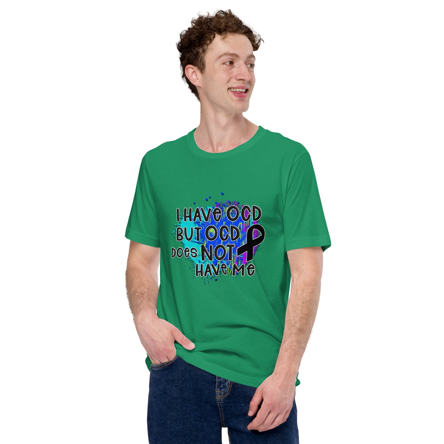 I HAVE OCD BUT OCD DOESN'T HAVE ME- Unisex t-shirt