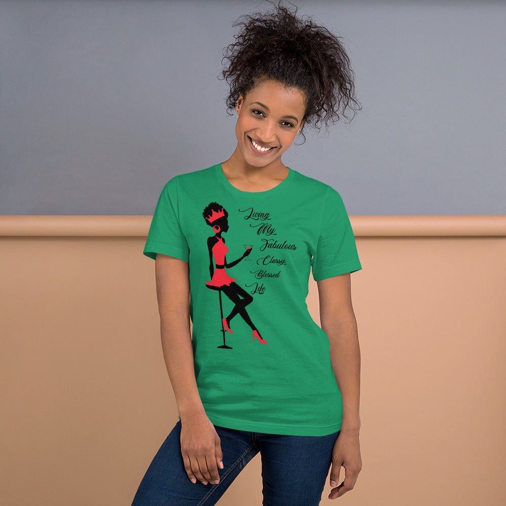 LIVING MY FABULOUS, CLASSY, BLESSED LIFE- Unisex t-shirt
