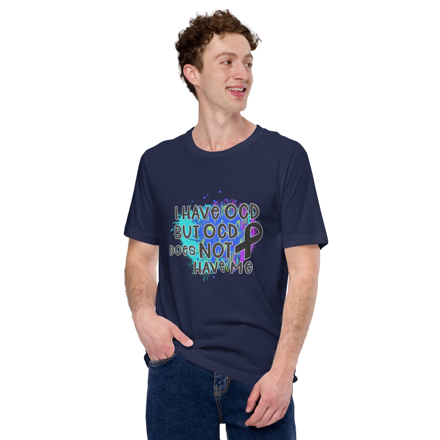 I HAVE OCD BUT OCD DOESN'T HAVE ME- Unisex t-shirt