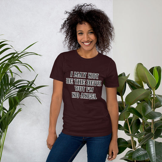 I MAY NOT BE THE DEVIL BUT I'M NO ANGEL- Unisex t-shirt
