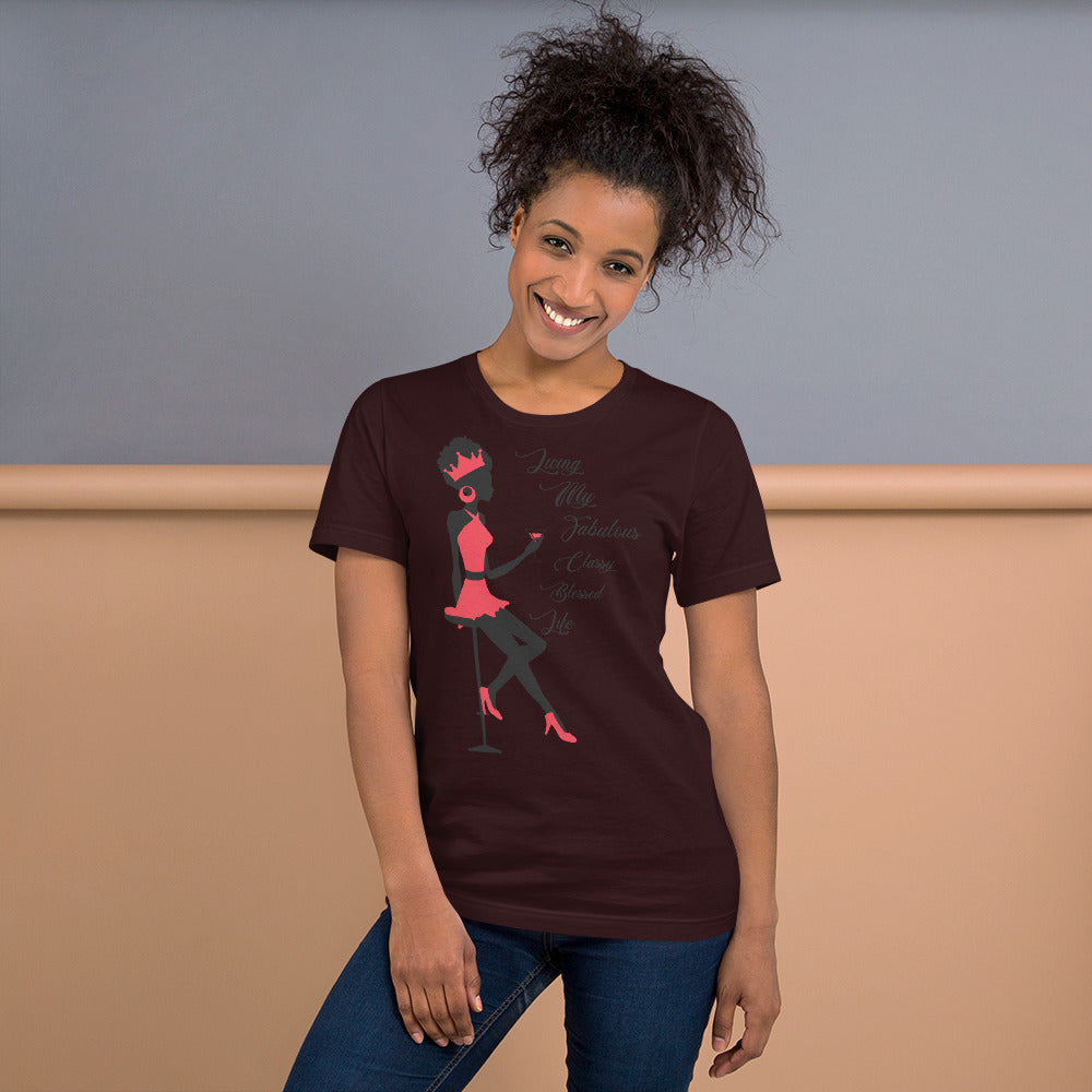 LIVING MY FABULOUS, CLASSY, BLESSED LIFE- Unisex t-shirt