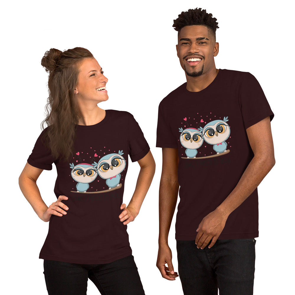 OWL I NEED IS YOU- Unisex t-shirt