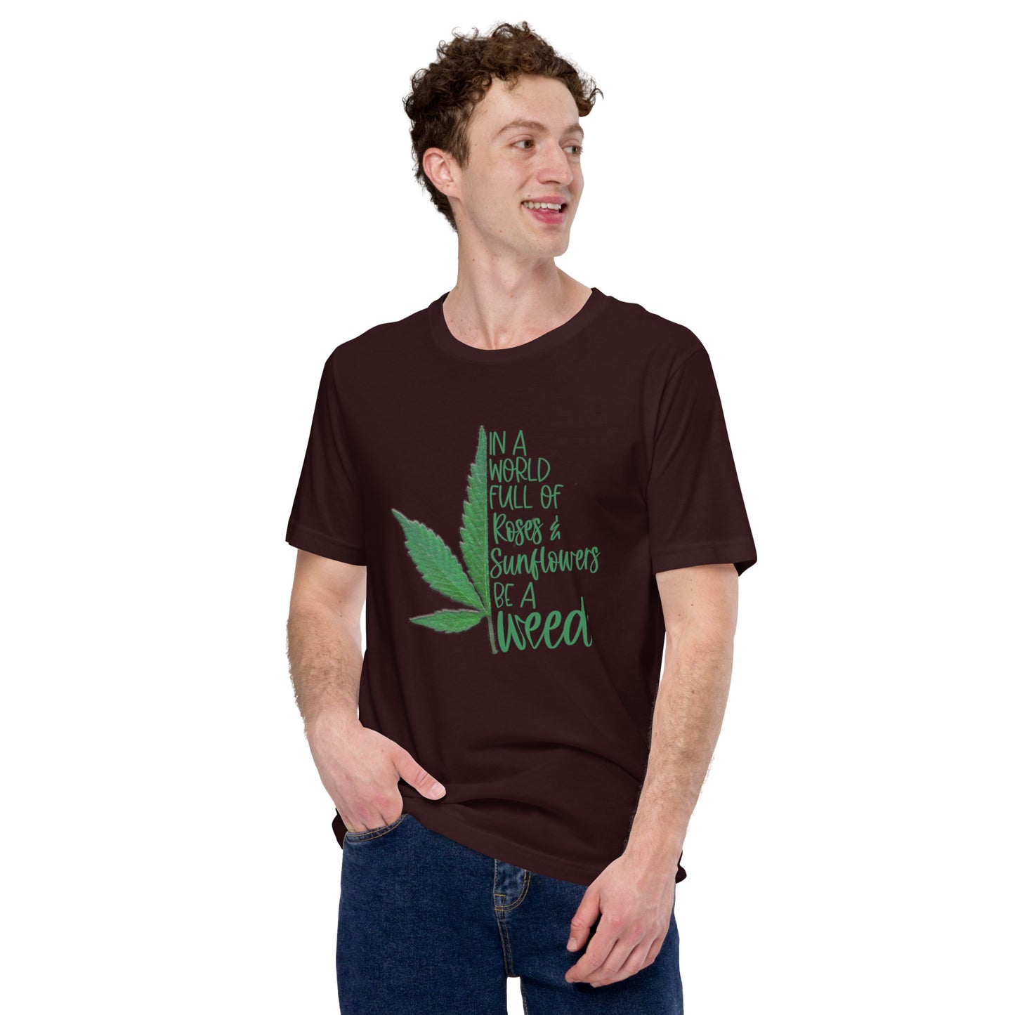BE A WEED- Unisex t-shirt