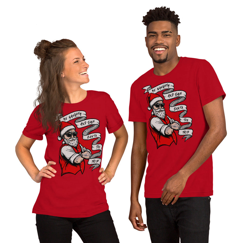 BE NAUGHTY AND SAVE SANTA THE TRIP- Short-Sleeve Unisex T-Shirt