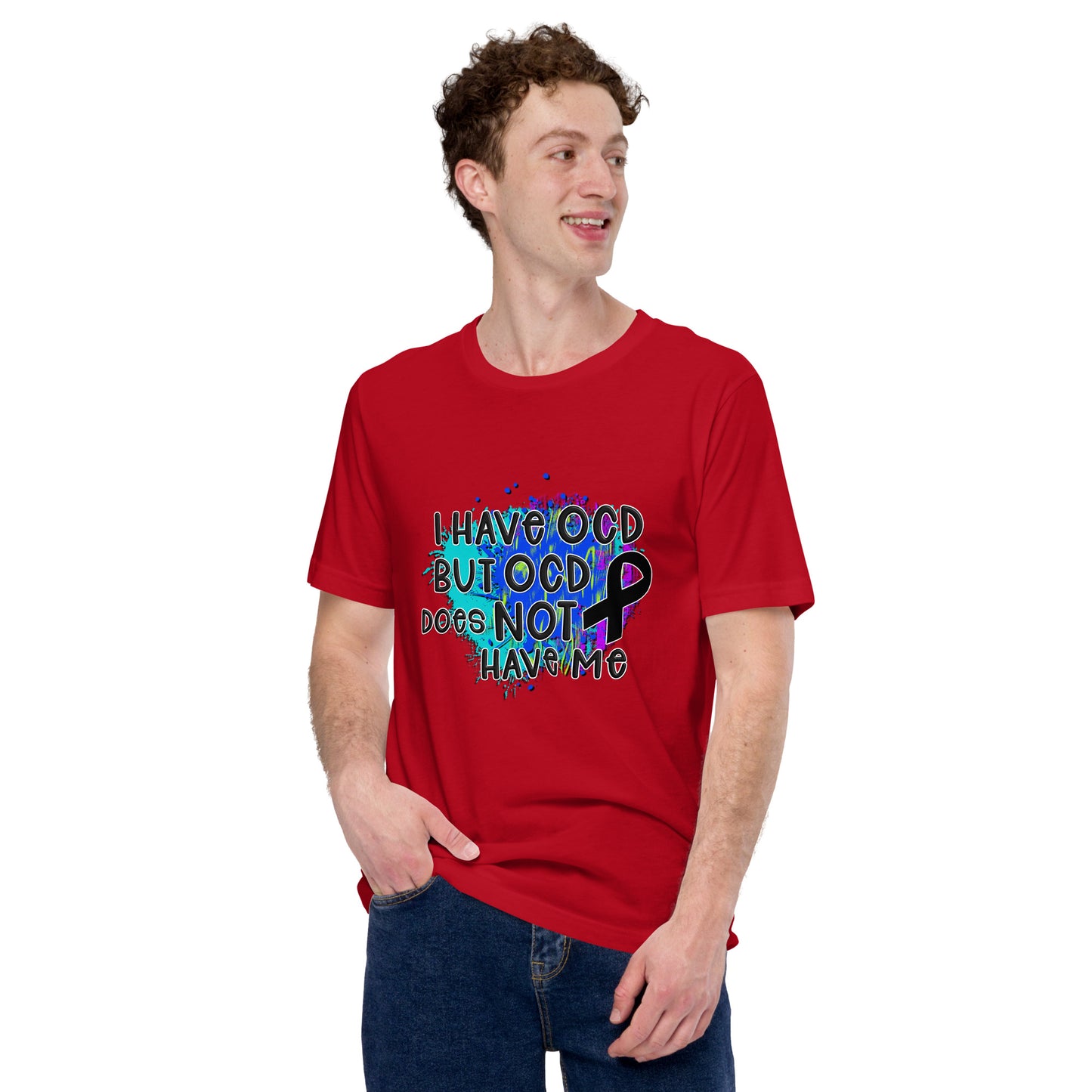 I HAVE OCD BUT OCD DOESN'T HAVE ME- Unisex t-shirt