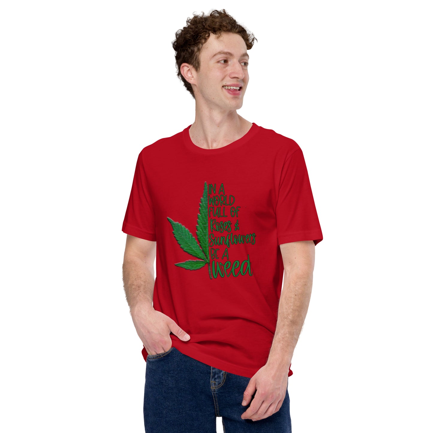 BE A WEED- Unisex t-shirt