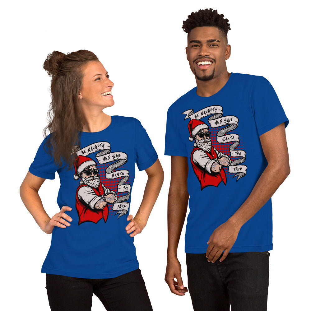 BE NAUGHTY AND SAVE SANTA THE TRIP- Short-Sleeve Unisex T-Shirt