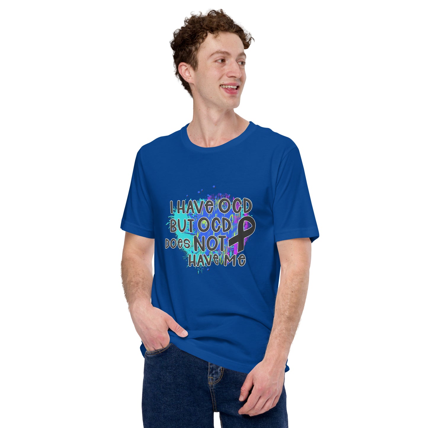 I HAVE OCD BUT OCD DOESN'T HAVE ME- Unisex t-shirt
