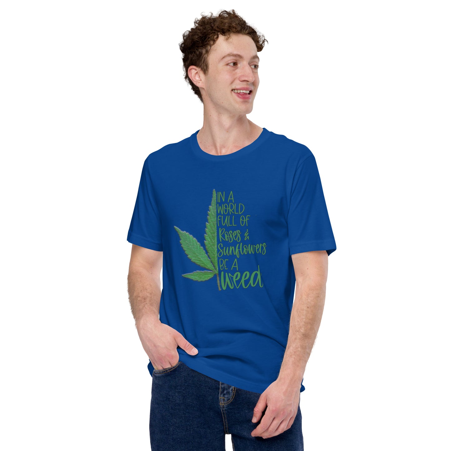 BE A WEED- Unisex t-shirt