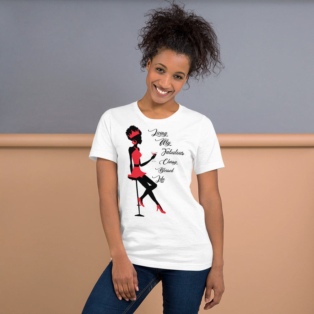 LIVING MY FABULOUS, CLASSY, BLESSED LIFE- Unisex t-shirt