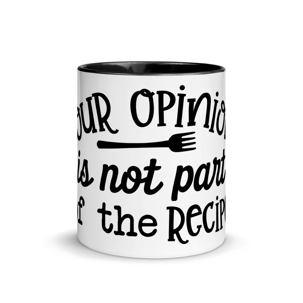 YOUR OPINION IS NOT PART OF THE RECIPE- Mug with Color Inside