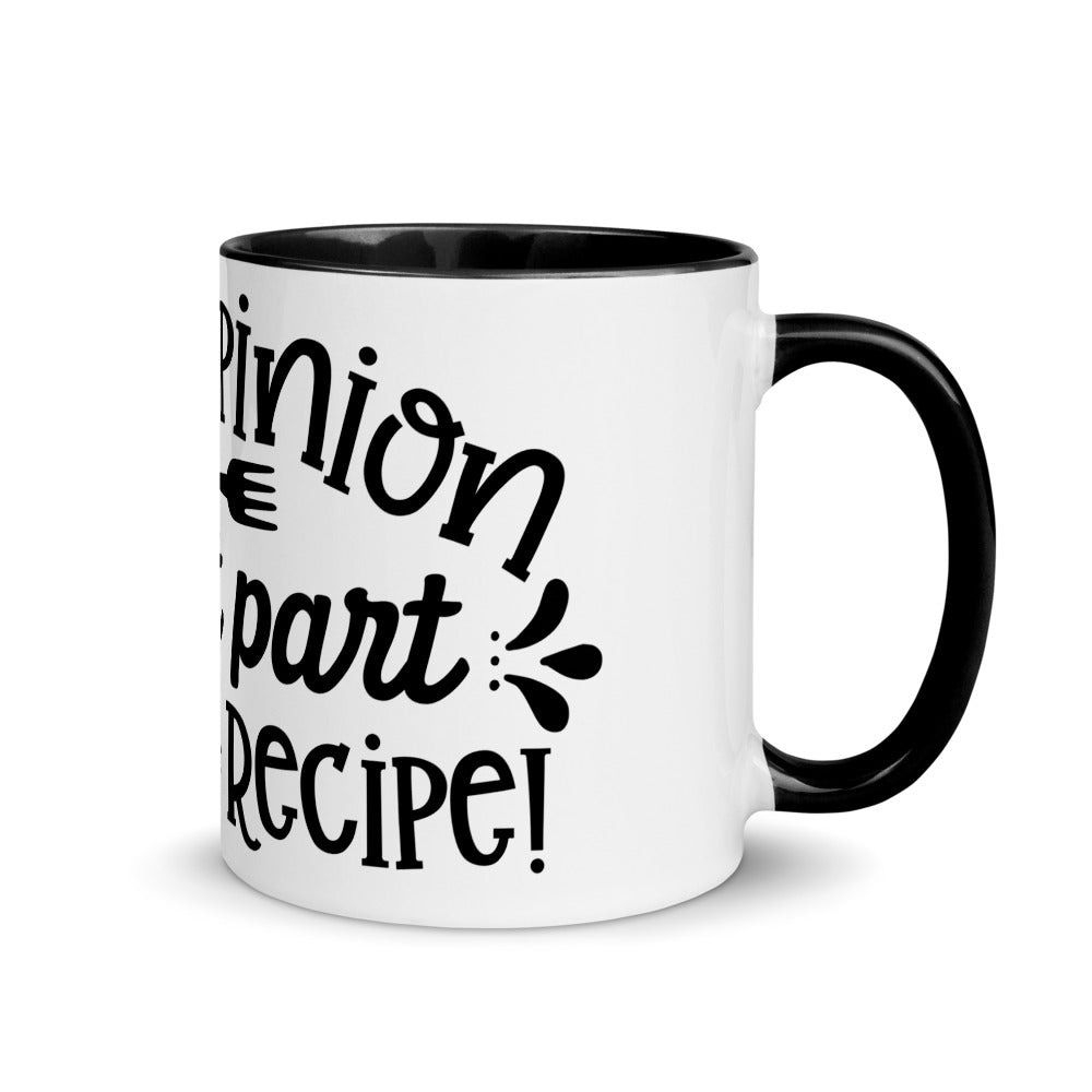 YOUR OPINION IS NOT PART OF THE RECIPE- Mug with Color Inside