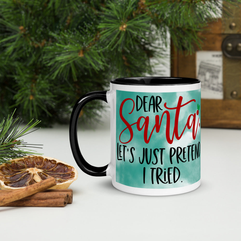DEAR SANTA, LETS PRETEND I TRIED- Mug with Color Inside