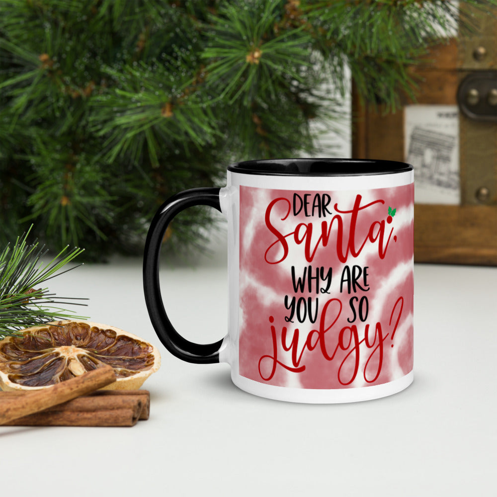 DEAR SANTA, WHY ARE YOU SO JUDGY- Mug with Color Inside