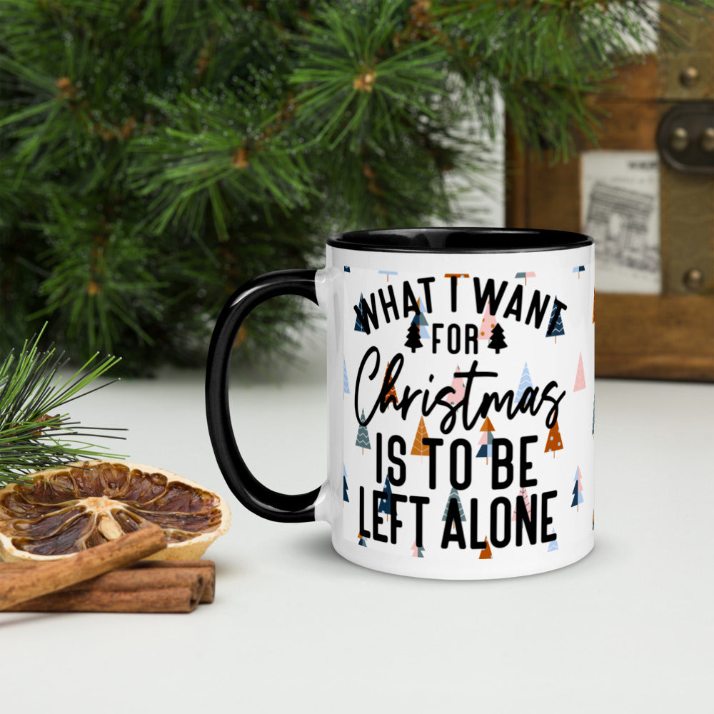 WHAT I WANT FOR CHRISTMAS, IS TO BE LEFT ALONE- Mug with Color Inside