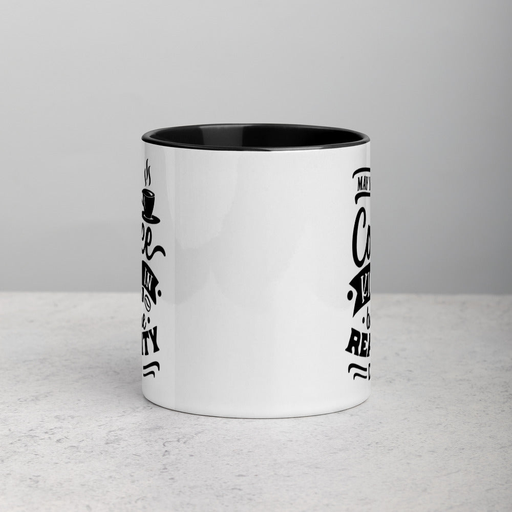 MAY YOUR COFFEE KICK IN BEFORE REALITY DOES- Mug with Color Inside