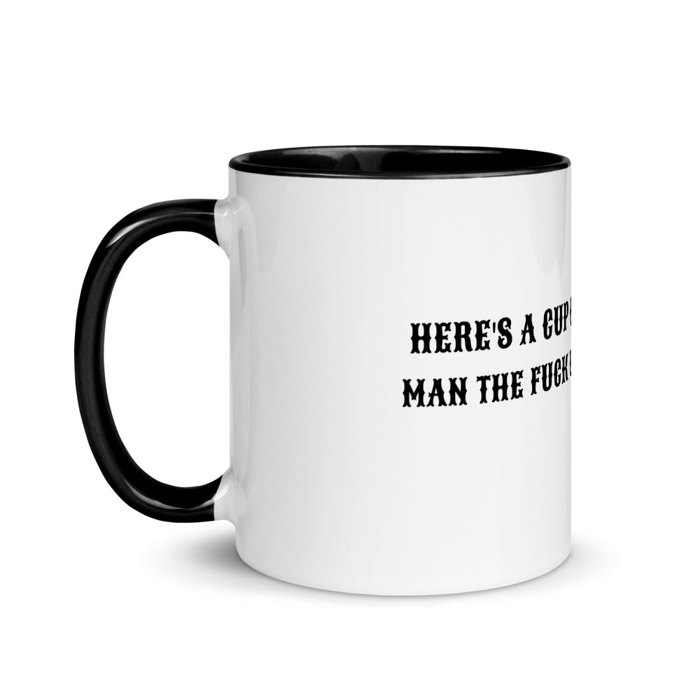 HERE'S A CUP OF MAN THE F UP- Mug with Color Inside