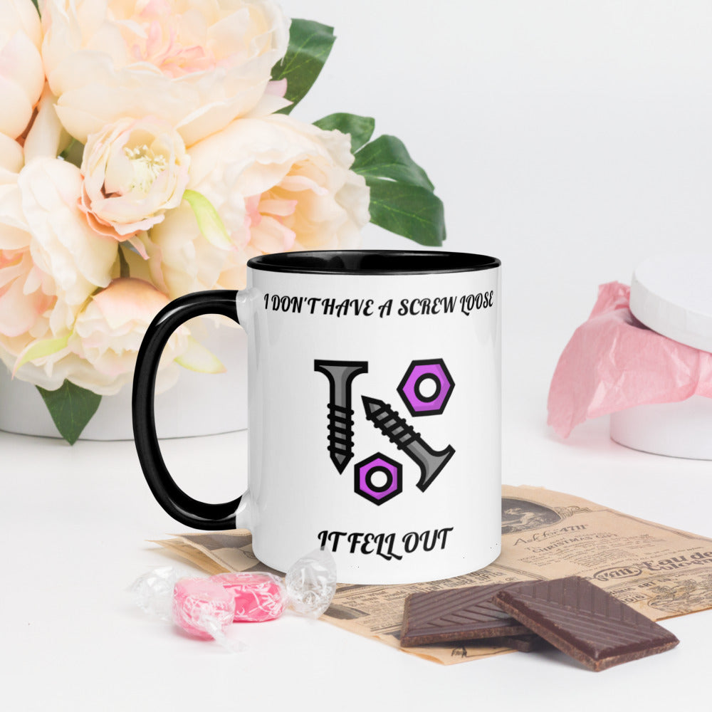 I DON'T HAVE A SCREW LOOSE, IT FELL OUT- Mug with Color Inside