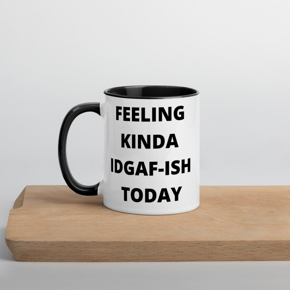 FEELING KINDA IDGAF-ISH TODAY- Mug with Color Inside
