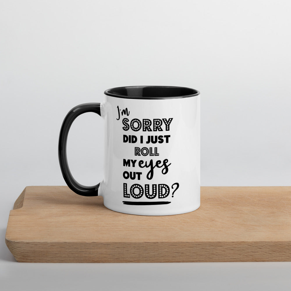 DID I ROLL MY EYES OUT LOUD?- Mug with Color Inside