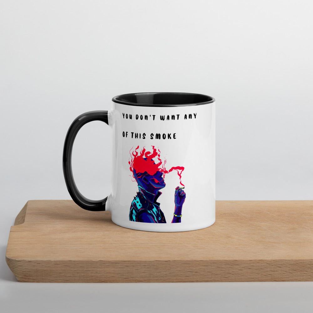 YOU DON'T WANT ANY OF THIS SMOKE- Mug with Color Inside