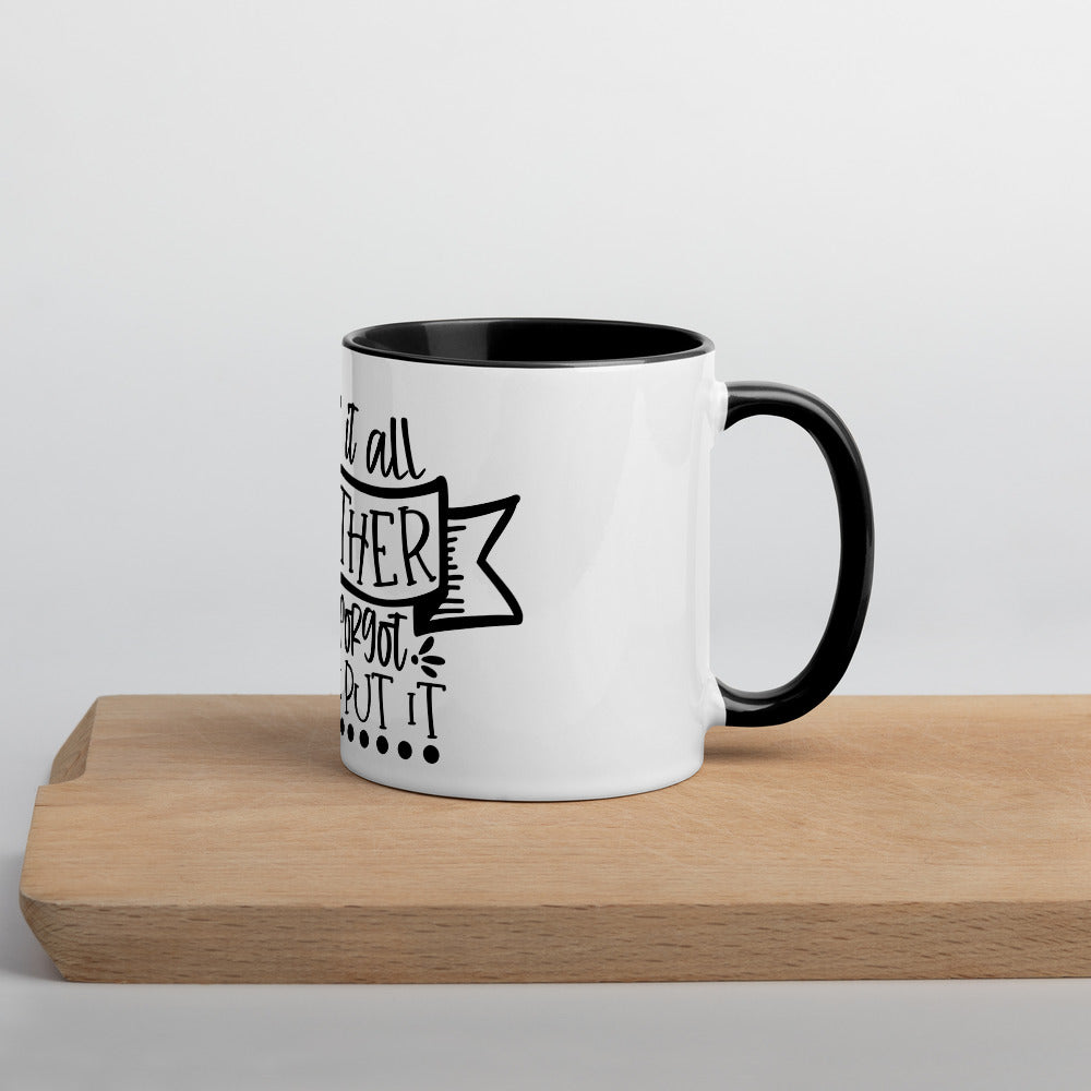 I HAVE IT ALL TOGETHER I JUST DON'T KNOW WHERE- Mug with Color Inside