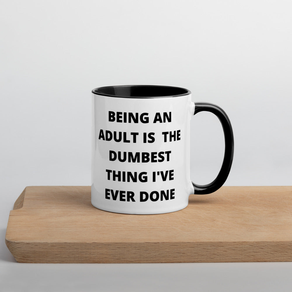 BEING AN ADULT IS THE DUMBEST THING I'VE DONE- Mug with Color Inside