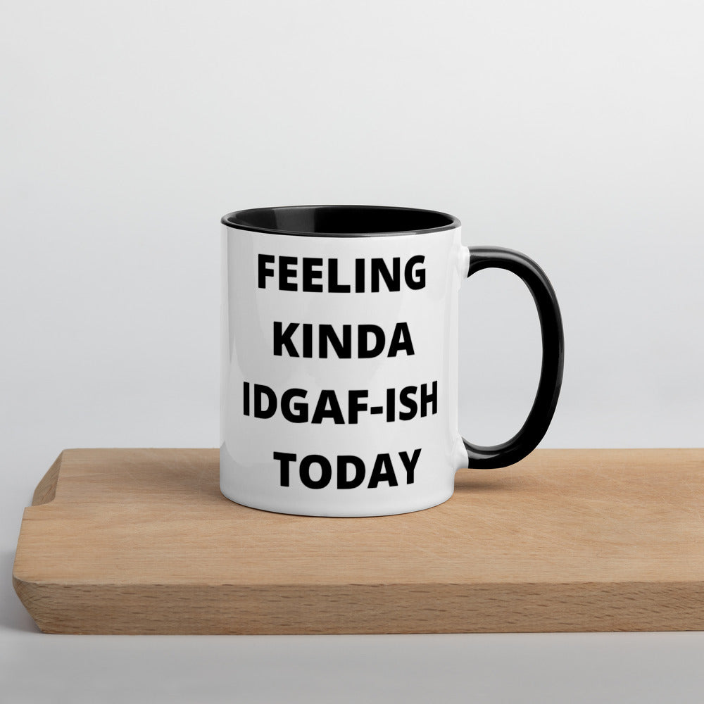 FEELING KINDA IDGAF-ISH TODAY- Mug with Color Inside