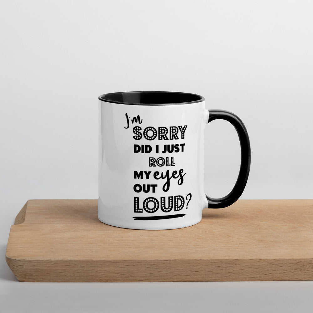 DID I ROLL MY EYES OUT LOUD?- Mug with Color Inside