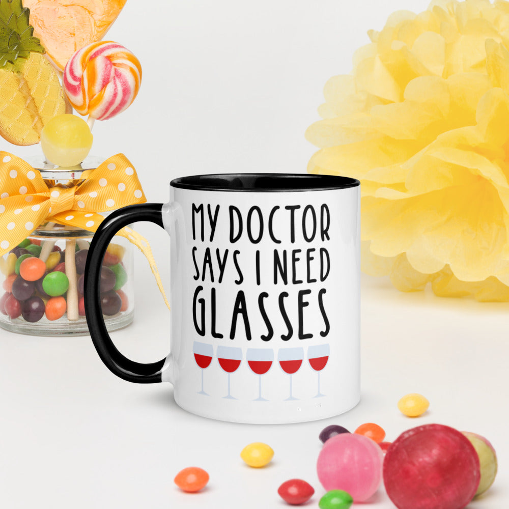 MY DOCTOR SAYS I NEED MORE GLASSES- Mug with Color Inside